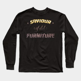 Savior of old Furniture Renovation Restoration Thrifter Thrift Long Sleeve T-Shirt